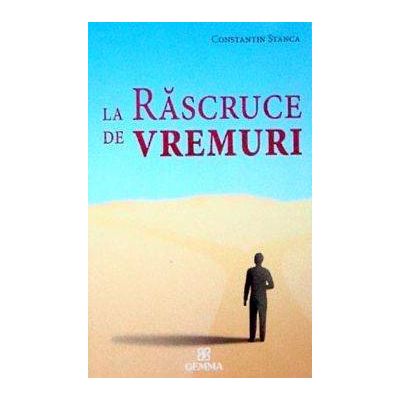 La rascruce de vremuri - Constantin Stanca