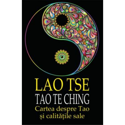 Lao Tse. Tao Te Ching. Cartea despre Tao si calitatile sale