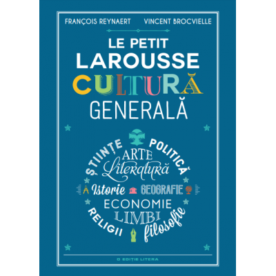 Le Petit Larousse. Cultura generala - François Reynaert, Vincent Brocvielle