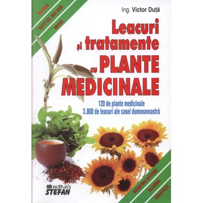 Leacuri si tratamente cu plante medicinale (120 de plante medicinale, 3000 de leacuri)