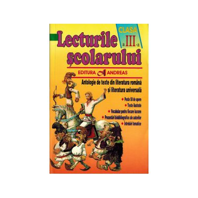 Lecturile scolarului clasa a III-a. Antologie de texte din literatura romana si cea universala