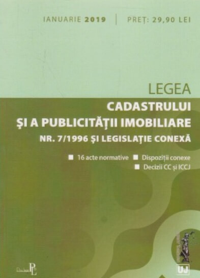 Legea cadastrului si a publicitatii imobiliare nr. 7-1996 si legislatie conexa ianuarie 2019. Editie tiparita pe hartie alba