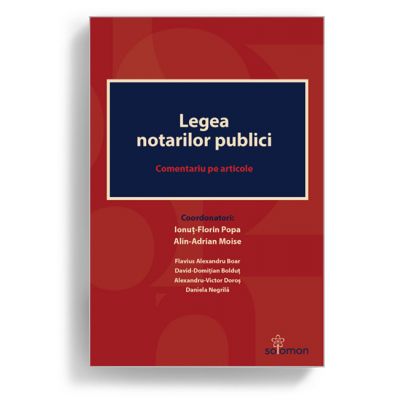 Legea notarilor publici. Comentariu pe articole - Coordonatori Ionuț-Florin Popa, Alin-Adrian Moise