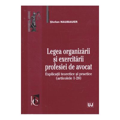 Legea organizarii si exercitarii profesiei de avocat - Stefan Naubauer