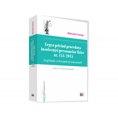 Legea privind procedura insolventei persoanelor fizice nr. 151/2015. Legislatie relevanta si comentarii - Marcela Comsa