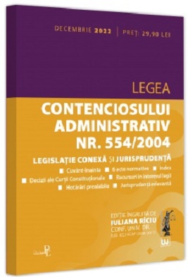 Legea contenciosului administrativ nr. 554/2004, legislatie conexa si jurisprudenta. Editie tiparita pe hartie alba: decembrie 2022 - Iuliana Riciu