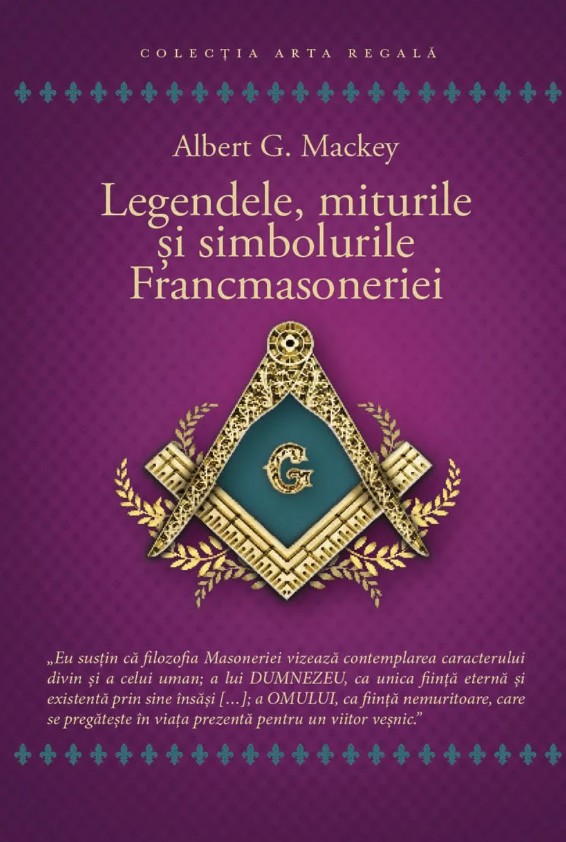 Legendele, miturile si simbolurile Francmasoneriei - Albert G. Mackey