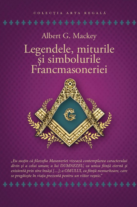 Legendele, miturile si simbolurile Francmasoneriei - Albert G. Mackey