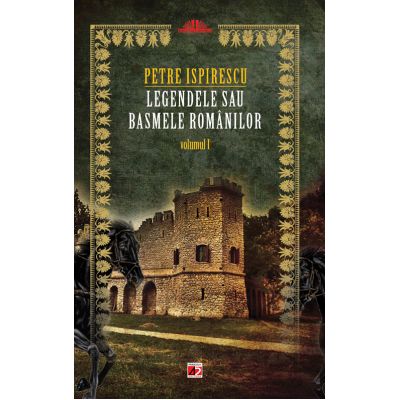 Legendele sau basmele romanilor volumul 1 - Petre Ispirescu