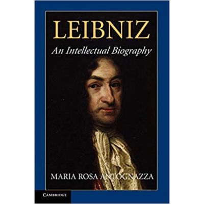 Leibniz: An Intellectual Biography - Maria Rosa Antognazza