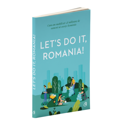 Let\'s Do It, Romania!. Cum am mobilizat 1, 8 milioane de oameni sa curete Romania