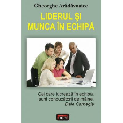 Liderul si munca in echipa - Gheoarghe Aradavoaice