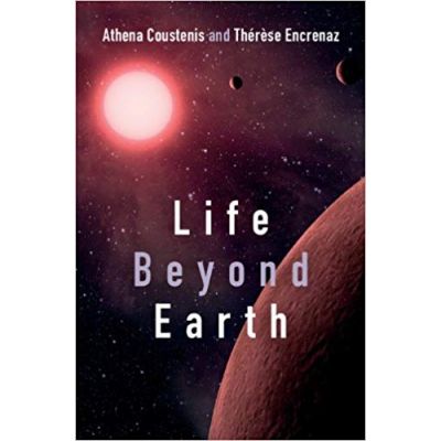 Life beyond Earth: The Search for Habitable Worlds in the Universe - Dr Athena Coustenis, Dr Therese Encrenaz