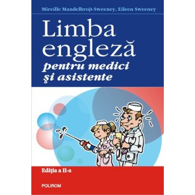 Limba engleza pentru medici si asistente. Editia a II-a - Mireille Mandelbrojt-Sweeney, Eileen Sweeney