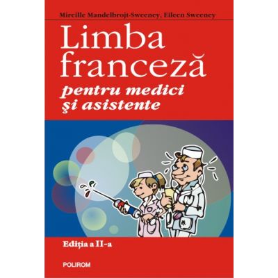 Limba franceza pentru medici si asistente Editia a II-a - Mireille Mandelbrojt-Sweeney, Eileen Sweeney