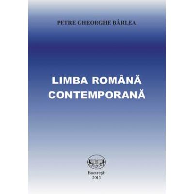 Limba romana contemporana - Petre Gheorghe Barlea