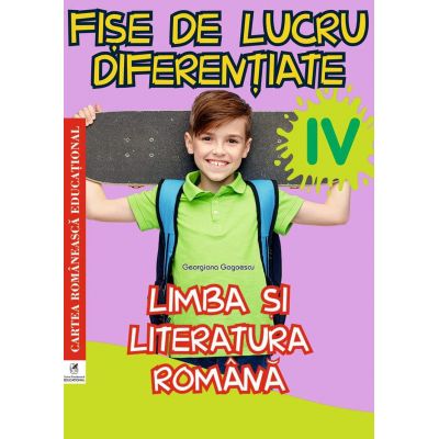 Limba si literatura romana. Clasa a 4-a. Fise de lucru diferentiate - Georgiana Gogoescu