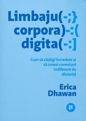Limbajul corporal digital. Cum sa castigi incredere si sa creezi conexiuni indiferent de distanta - Erica Dhawan