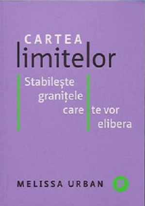 Cartea limitelor. Stabileste granitele care te vor elibera - Melissa Urban