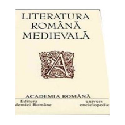 Literatura romana medievala. Opere - Dan Horia Mazilu