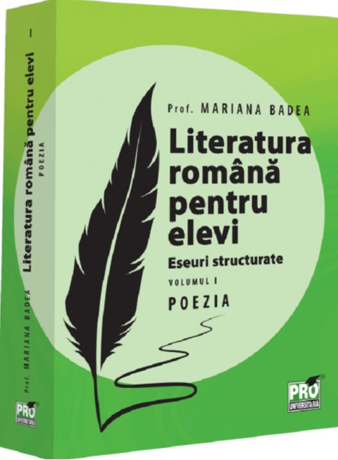 Literatura romana pentru elevi. Eseuri structurate. Volumul I. Poezia - Mariana Badea