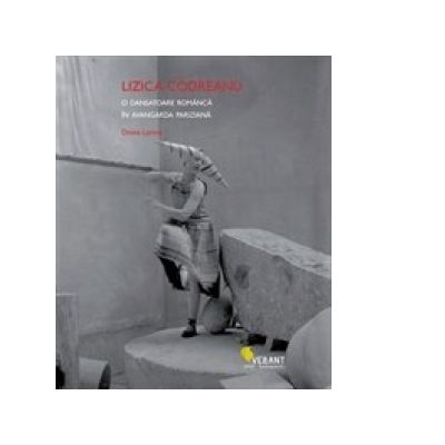 Lizica Codreanu. O dansatoare romanca in avangarda pariziana - Doina Lemmy