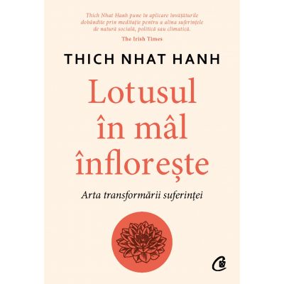 Lotusul in mal infloreste. Arta transformarii suferintei - Thich Nhat Hanh