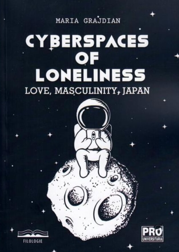 Cyberspaces of Loneliness: Love, Masculinity, Japan - Maria-Mihaela Grajdian