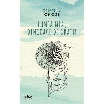 Lumea mea, dincoace de gratii - Cristina Onose