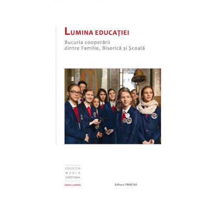 Lumina educatiei. Bucuria cooperarii dintre Familie, Biserica si Scoala - Alexandru Malureanu