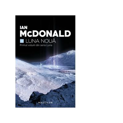 Luna noua (Seria Luna, partea I) - IAN MCDONALD