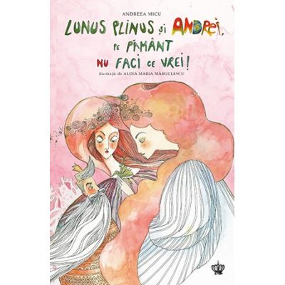Lunus Plinus si Andrei, pe Pamant nu faci ce vrei - Ilustratii de Alina Maria Margulescu - Andreea Micu