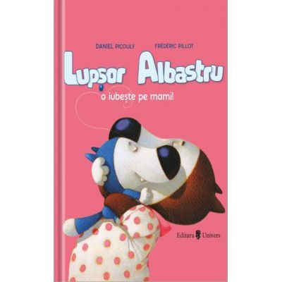 Lupsor Albastru o iubeste pe mami! - Daniel Picouly