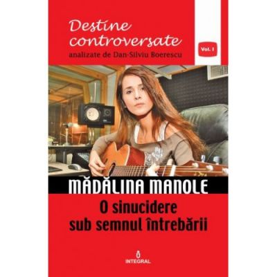 Madalina Manole. O sinucidere sub semnul intrebarii - Dan-Silviu Boerescu