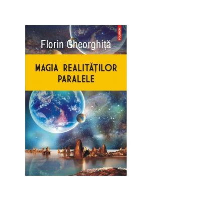 Magia realitatilor paralele - Florin Gheorghita