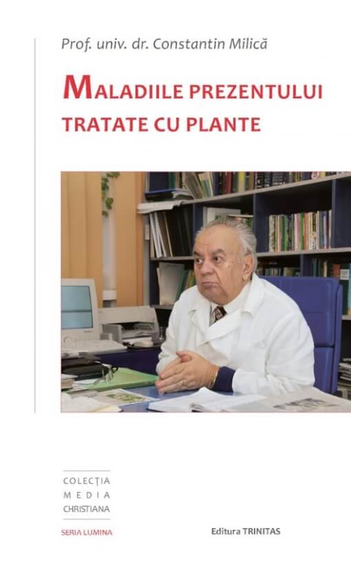 Maladiile prezentului tratate cu plante - Constantin Milica