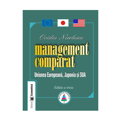 Management comparat. Uniunea Europeana, Japonia si SUA. Editia III - Ovidiu Nicolescu