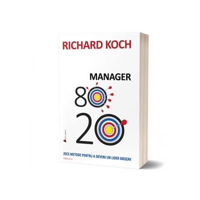 Manager 80-20. Zece metode pentru a deveni un lider grozav. Editia a II-a - Richard Koch