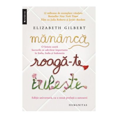 Mananca, roaga-te, iubeste. O femeie cauta lucrurile cu adevărat importante in Italia, India si Indonezia - Elizabeth Gilbert