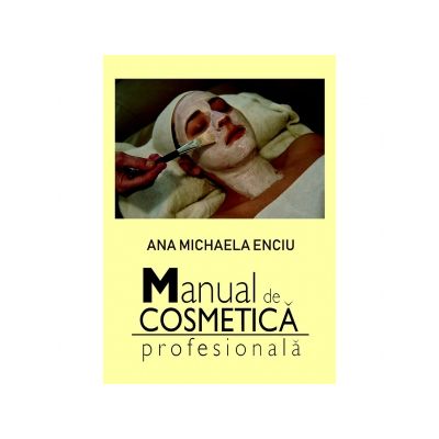 Manual de cosmetica profesionala - Ana Michaela Enciu