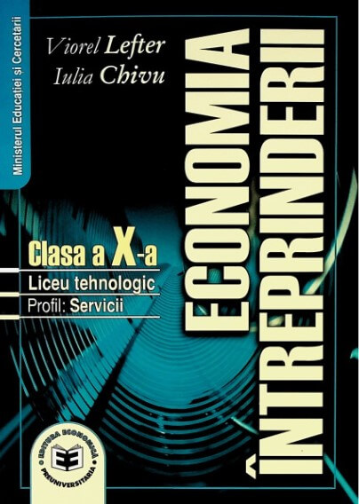 Economia intreprinderii. Manual pentru clasa a X-a. Liceu tehnologic. Profil servicii - Viorel Lefter, Iulia Chivu