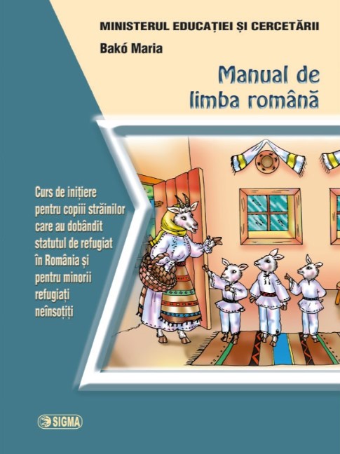 Manual de romana. Curs de initiere pentru copiii strainilor care au dobandit statutul de refugiat in Romania si pentru minorii refugiati neinsotiti - Maria Bako