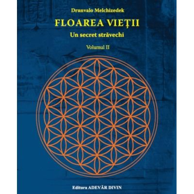 Floarea vietii. Un secret stravechi, volumul II - Drunvalo Melchizedek