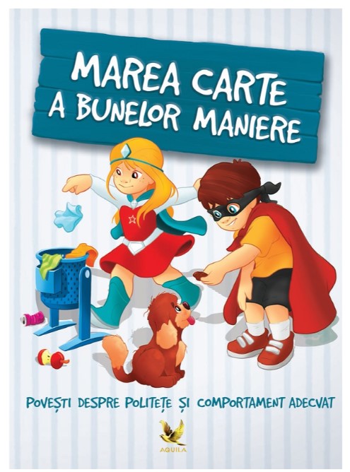 Marea carte a bunelor maniere. Povesti despre politete si comportament adecvat - Karolina Szeghy