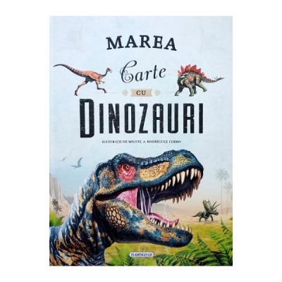 Marea carte cu dinozauri - Miguel A. Rodriguez Cerro