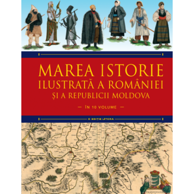 Marea istorie ilustrata a Romaniei si a Republicii Moldova. Volumul 5 - Ioan-Aurel Pop, Ioan Bolovan