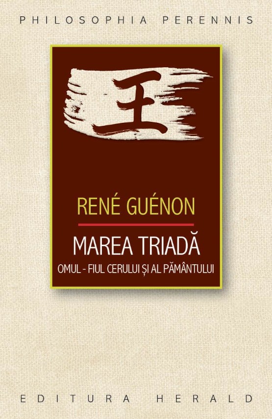 Marea Triada Omul - fiul Cerului si al Pamantului - Rene Guenon