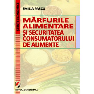 Marfurile alimentare si securitatea consumatorului de alimente - Emilia Pascu