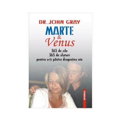 Marte si Venus. 365 sfaturi pentru a-ti pastra dragostea vie - Dr. John Gray