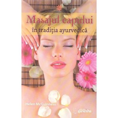 Masajul capului in traditia ayurvedica - Helen McGuinness